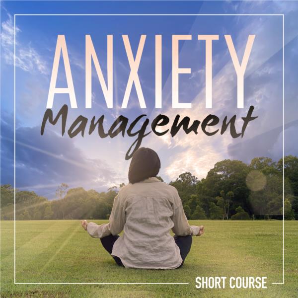 Anxiety Management - Short Course
