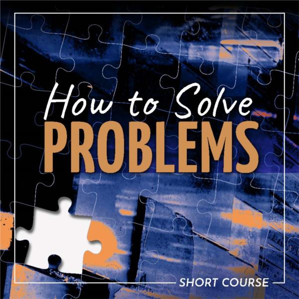 How to Solve Problems- Short Course
