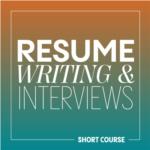 Resume Writing and Interviews - Short Course